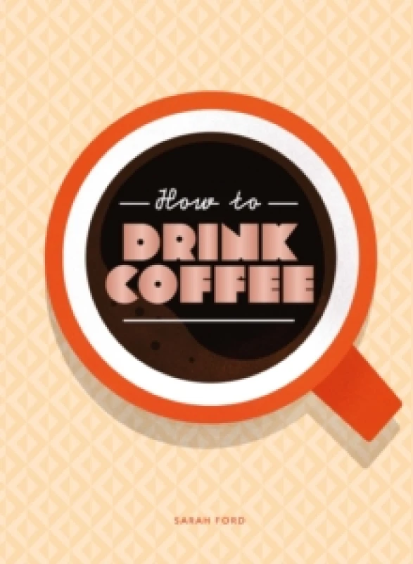 Image of How to Drink Coffee Hardback