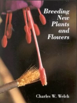 Image of Breeding New Plants and Flowers by Charles W. Welch Hardback