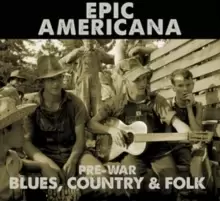 image of Epic Americana: Pre-war Blues, Country & Folk