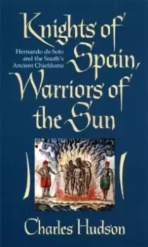 Image of Knights of Spain, Warriors of the Sun : Hernando De Soto and the South's Ancient Chiefdoms