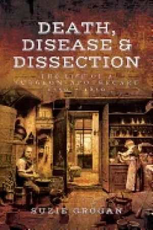 Image of death disease and dissection the life of a surgeon apothecary 1750 1850