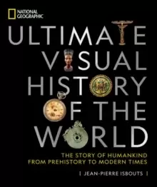 Image of National Geographic Ultimate Visual History of the World : The Story of Humankind from Prehistory to Modern Times