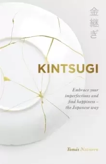Image of Kintsugi : Embrace your imperfections and find happiness - the Japanese way