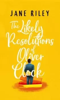 Image of The likely resolutions of Oliver Clock by Jane Riley
