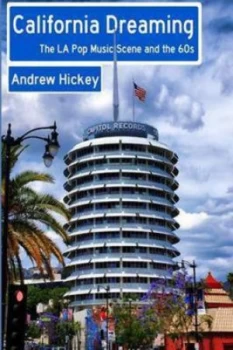 Image of California Dreaming the La Pop Music Scene and the 60s by Andrew Hickey Paperback