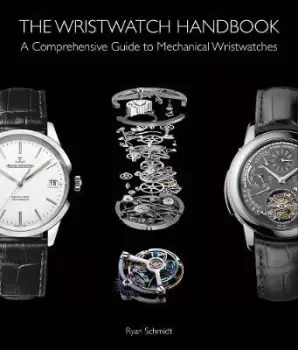Image of The Wristwatch Handbook by Ryan Schmidt