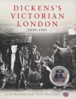 Image of Dickenss Victorian London 1839-1901 by Alex Werner Hardback