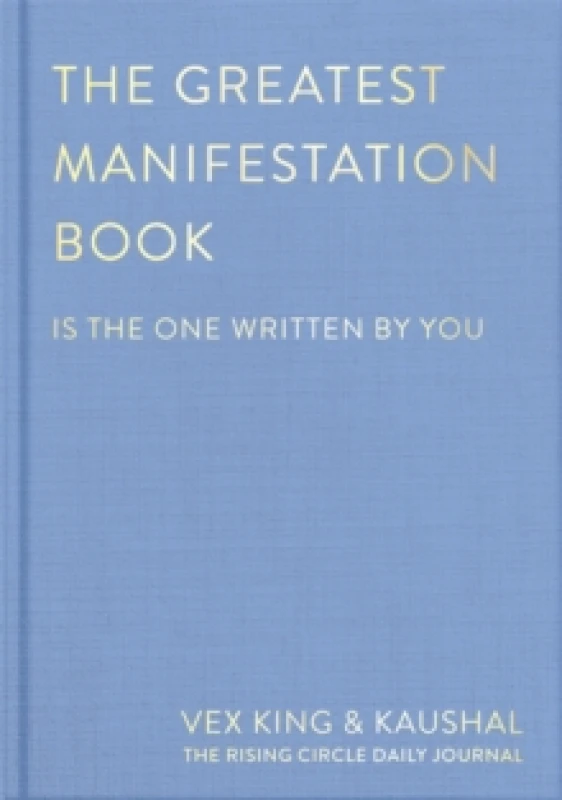 Image of The Greatest Manifestation Book (Is the One Written by You). Hardback. By Vex King, Kaushal, The Rising Circle Books