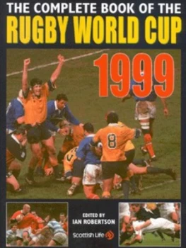 Image of The Complete Book of the Rugby World Cup 1999 by Ian Robertson and Colorsport and Scottish Life Assurance Company Hardback