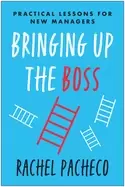 Image of bringing up the boss practical lessons for new managers
