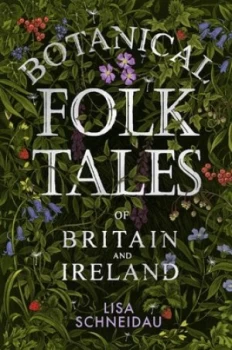 Image of Botanical folk tales of Britain and Ireland by Lisa Schneidau