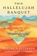 Image of this hallelujah banquet how the end of what we were reveals who we can be