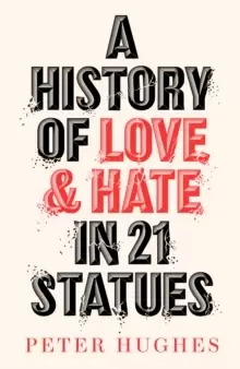 Image of A History of Love and Hate in 21 Statues