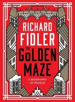 Image of The Golden Maze: a Biography of Prague by Richard Fidler