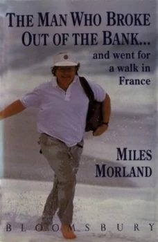 Image of The Man Who Broke Out of the Bank - and Went for a Walk in France by Miles Morland Book