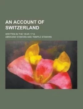 Image of An Account of Switzerland Written in the Year 1714 by Abraham Stanyan Paperback