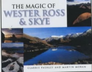 Image of The Magic of Wester Ross and Skye by Martin Moran and Clarrie Pashley Hardback