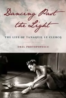 Image of Dancing Past the Light : The Life of Tanaquil Le Clercq