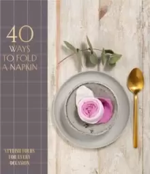 Image of 40 Ways to Fold a Napkin : Stylish Folds for Every Occasion