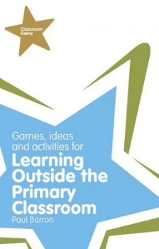 Image of Games Ideas and Activities for Learning Outside the Primary Classroom by Paul Barron Paperback