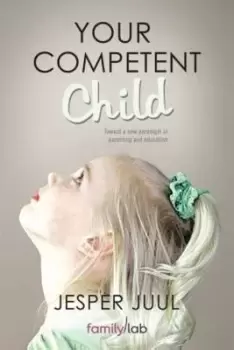 Image of Your Competent Child by Associate Professor Jesper Juul
