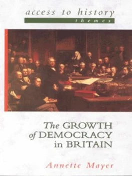 Image of The Growth of Democracy in Britain by Annette Mayer Paperback