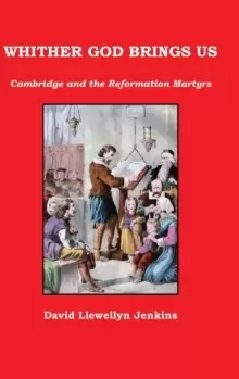 Image of Whither God Brings Us : Cambridge and the Reformation Martyrs