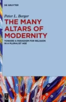 Image of The Many Altars of Modernity : Toward a Paradigm for Religion in a Pluralist Age