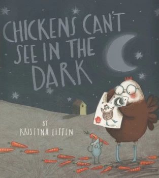 Image of Chickens Cant See in the Dark by Kristyna Litten Book