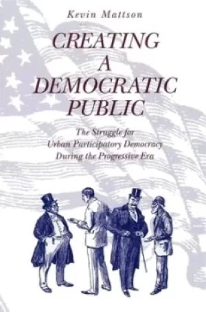 Image of Creating a Democratic Public by Kevin Mattson