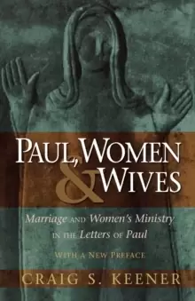 Image of Paul, Women, and Wives : Marriage and Womens Ministry in the Letters of Paul