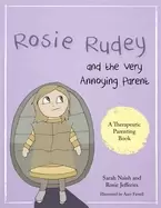 Image of rosie rudey and the very annoying parent a story about a prickly child who