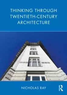 Image of Thinking Through Twentieth-Century Architecture