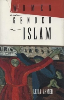 Image of Women and Gender in Islam by Leila. Ahmed Hardback