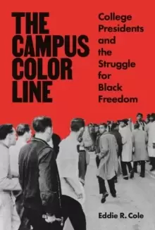 Image of The Campus Color Line : College Presidents and the Struggle for Black Freedom