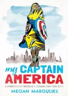 Image of My Captain America : A Granddaughter's Memoir of a Legendary Comic Book Artist