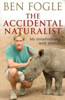 Image of The Accidental Naturalist by Ben Fogle Hardback