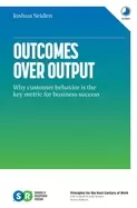 Image of outcomes over output why customer behavior is the key metric for business's