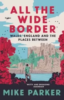 Image of All the Wide Border : Wales, England and the Places Between