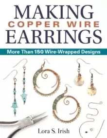 Image of Making Copper Wire Earrings : More Than 100 Wire Wrapped Designs