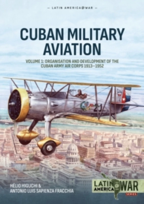 Image of Cuban Military Avaition Volume 1 : Organisation and Development of the Cuban Army Air Corps 1913-1952 Paperback / softback
