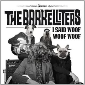 Image of I Said Woof Woof Woof by The Barkelliters Vinyl Album