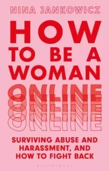 Image of How to Be a Woman Online : Surviving Abuse and Harassment, and How to Fight Back