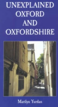 Image of Unexplained Oxford and Oxfordshire by Marilyn Yurdan Paperback