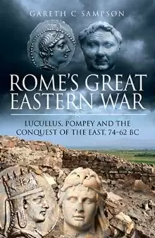 Image of Rome's Great Eastern War : Lucullus, Pompey and the Conquest of the East, 74-62 BC