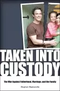 Image of taken into custody the war against fathers marriage and the family