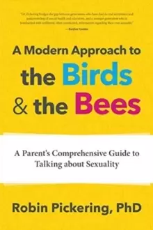 Image of A Modern Approach to the Birds and the Bees : A Parent's Comprehensive Guide to Talking about Sexuality