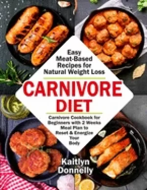 Image of carnivore diet easy meat based recipes for natural weight loss carnivore co