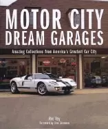 Image of motor city dream garages amazing collections from americas greatest car cit