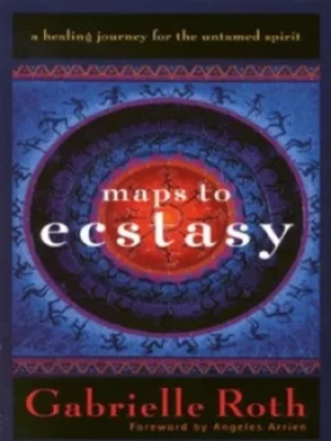 Image of Maps to ecstasy by Gabrielle Roth